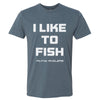 I Like to Fish T-Shirt
